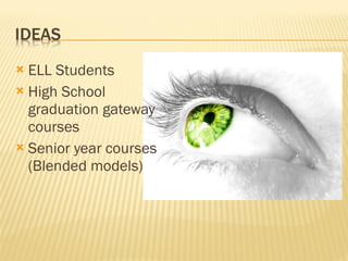 ELL Students High School graduation gateway courses Senior year courses (Blended models) 