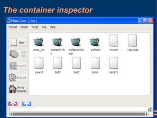 The container inspector
● An object inspector makes it possible to
manage the characteristics of any object.
 