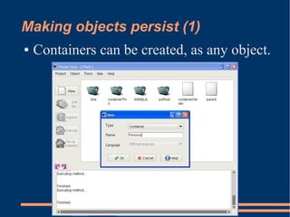 Making objects persist (1)
● Containers can be created, as any object.
 