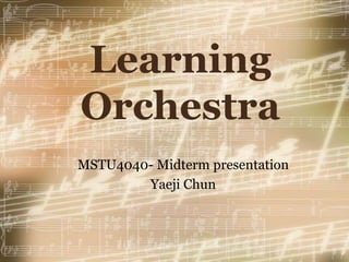 Learning Orchestra MSTU4040- Midterm presentation Yaeji Chun 
