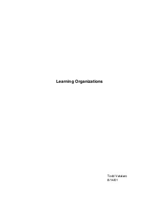 Learning Organizations
Todd Vatalaro
8/14/01
 