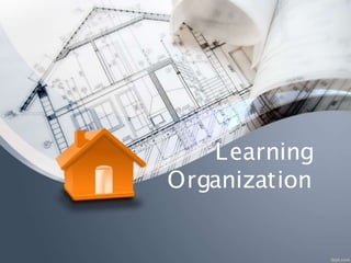 Learning
Organization
1
 