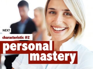 personal
mastery
characteristic #2
NEXT
 