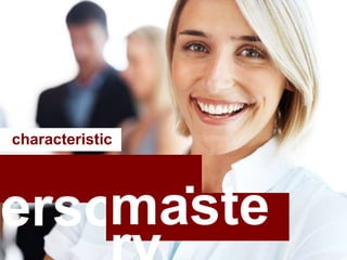 personalmaste
characteristic
 