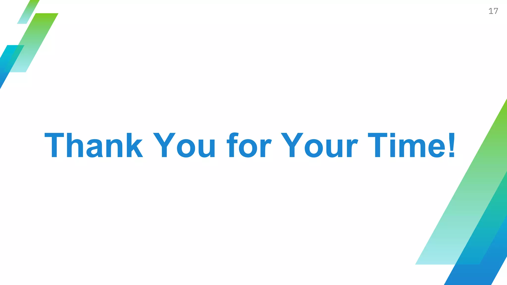 17
Thank You for Your Time!
 