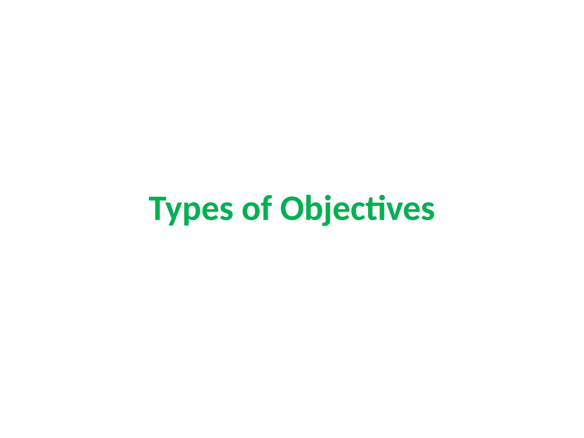 Types of Objectives
 