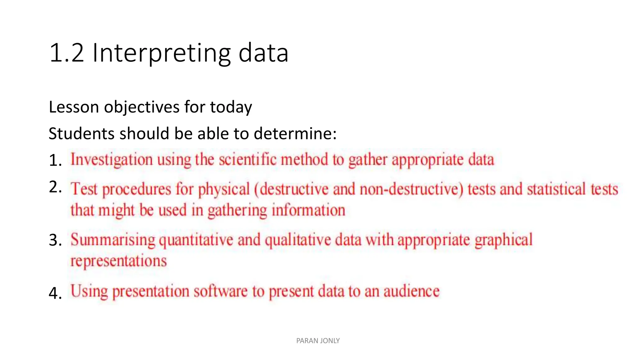 1.2 Interpreting data
Lesson objectives for today
Students should be able to determine:
1. s
2. s
3. s
4. r
PARAN JONLY
 
