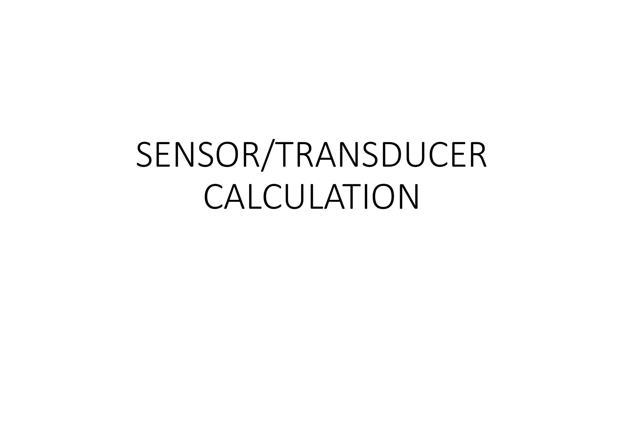SENSOR/TRANSDUCER
CALCULATION
 