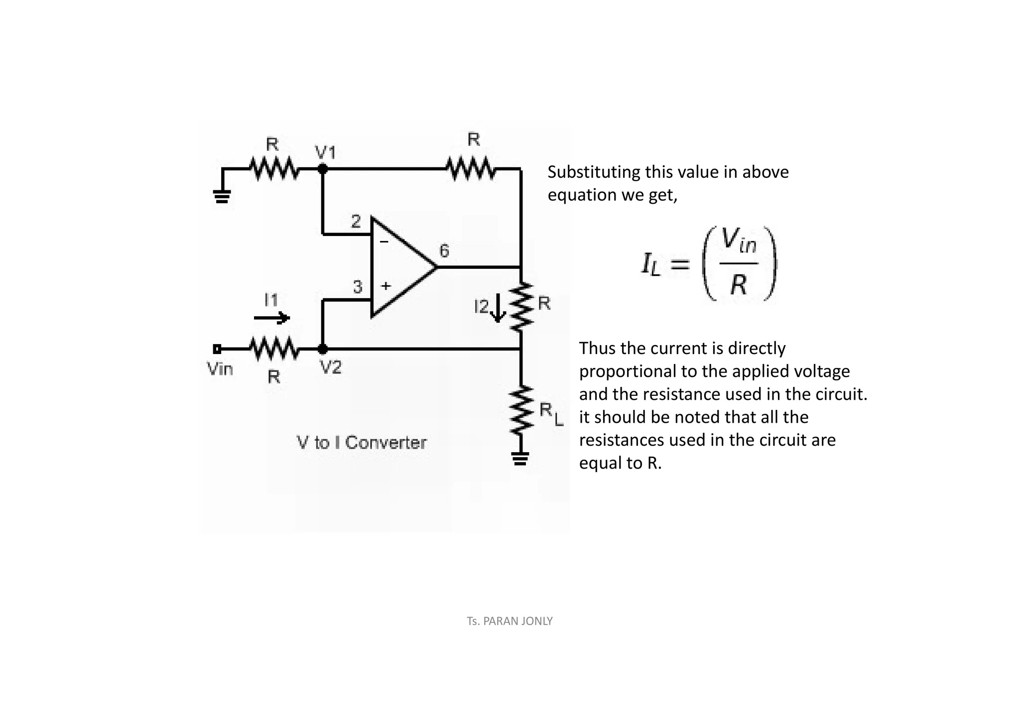 Substituting this value in above
equation we get,
Thus the current is directly
proportional to the applied voltage
and the resistance used in the circuit.
it should be noted that all the
resistances used in the circuit are
equal to R.
Ts. PARAN JONLY
 