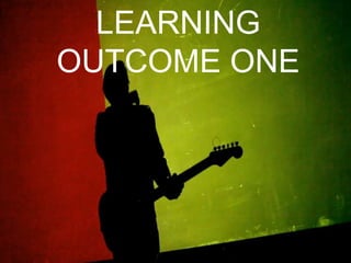 LEARNING
OUTCOME ONE
 