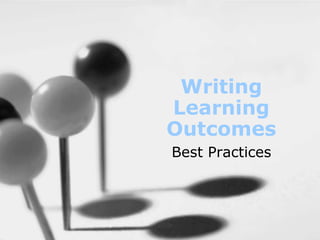 Writing
Learning
Outcomes
Best Practices
 