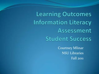 Courtney Mlinar
  NSU Libraries
       Fall 2011
 