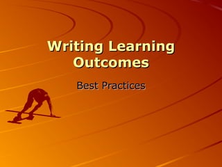 Writing LearningWriting Learning
OutcomesOutcomes
Best PracticesBest Practices
 
