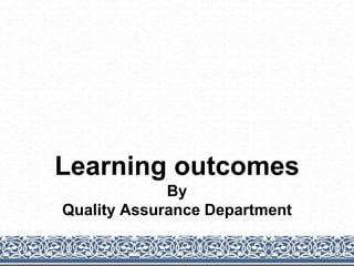 vvddd
Learning outcomes
By
Quality Assurance Department
 