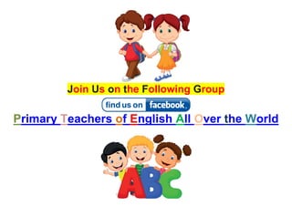 Join Us on the Following Group
Primary Teachers of English All Over the World
 