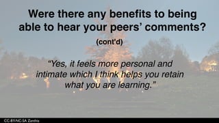 CC-BY-NC-SA Zanthia
“I feel like we got to know each other better. I
actually recognized a classmate at my
children's Taekwondo class because of the
sound of her voice!”
 