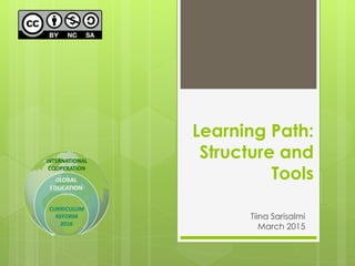 Learning Path:
Structure and
Tools
Tiina Sarisalmi
March 2015
 