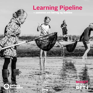 Learning Pipeline
– sammen om læring og ledelse
 
