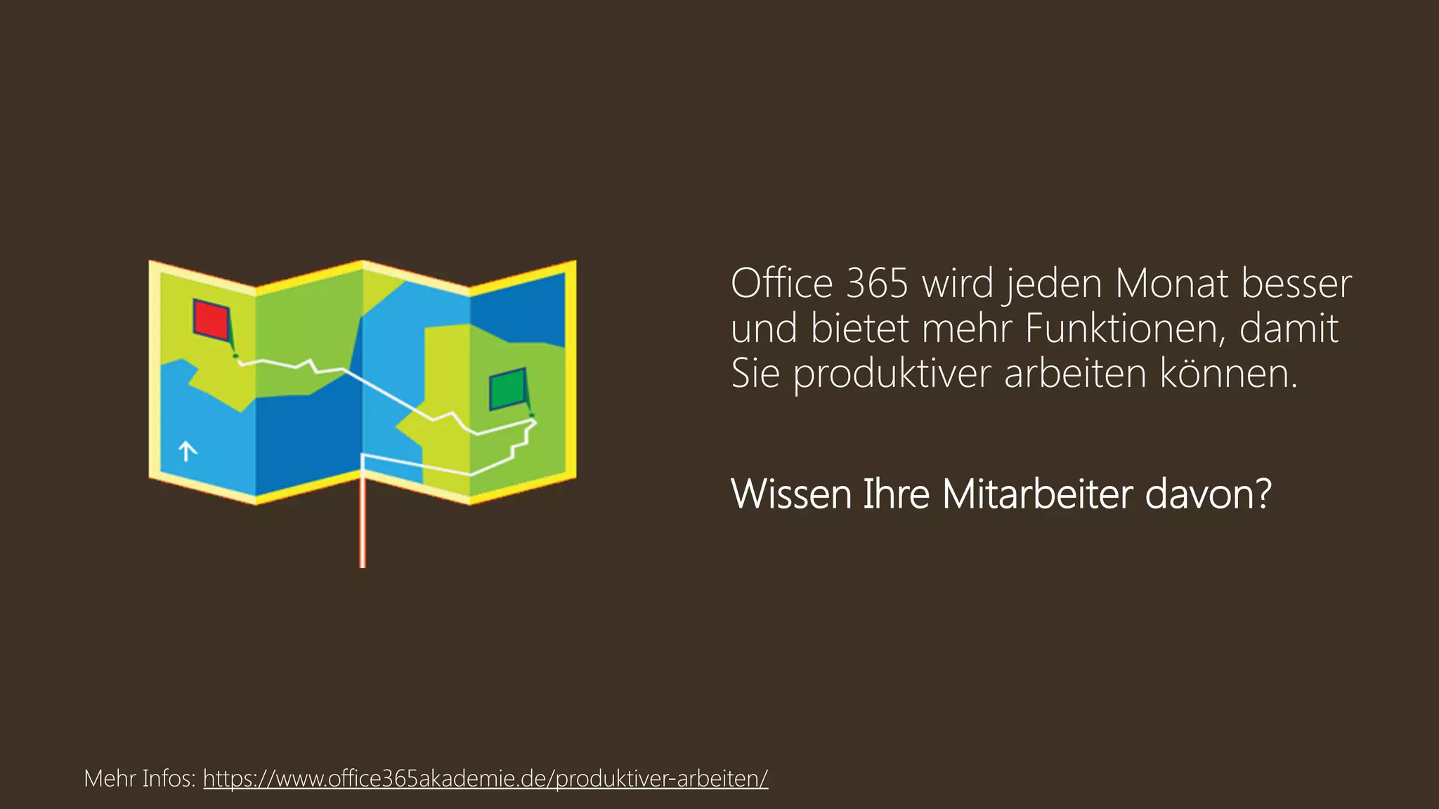 Office 365 wird jeden Monat besser
und bietet mehr Funktionen, damit
Sie produktiver arbeiten können.
Wissen Ihre Mitarbeiter davon?
Mehr Infos: https://www.office365akademie.de/produktiver-arbeiten/
 