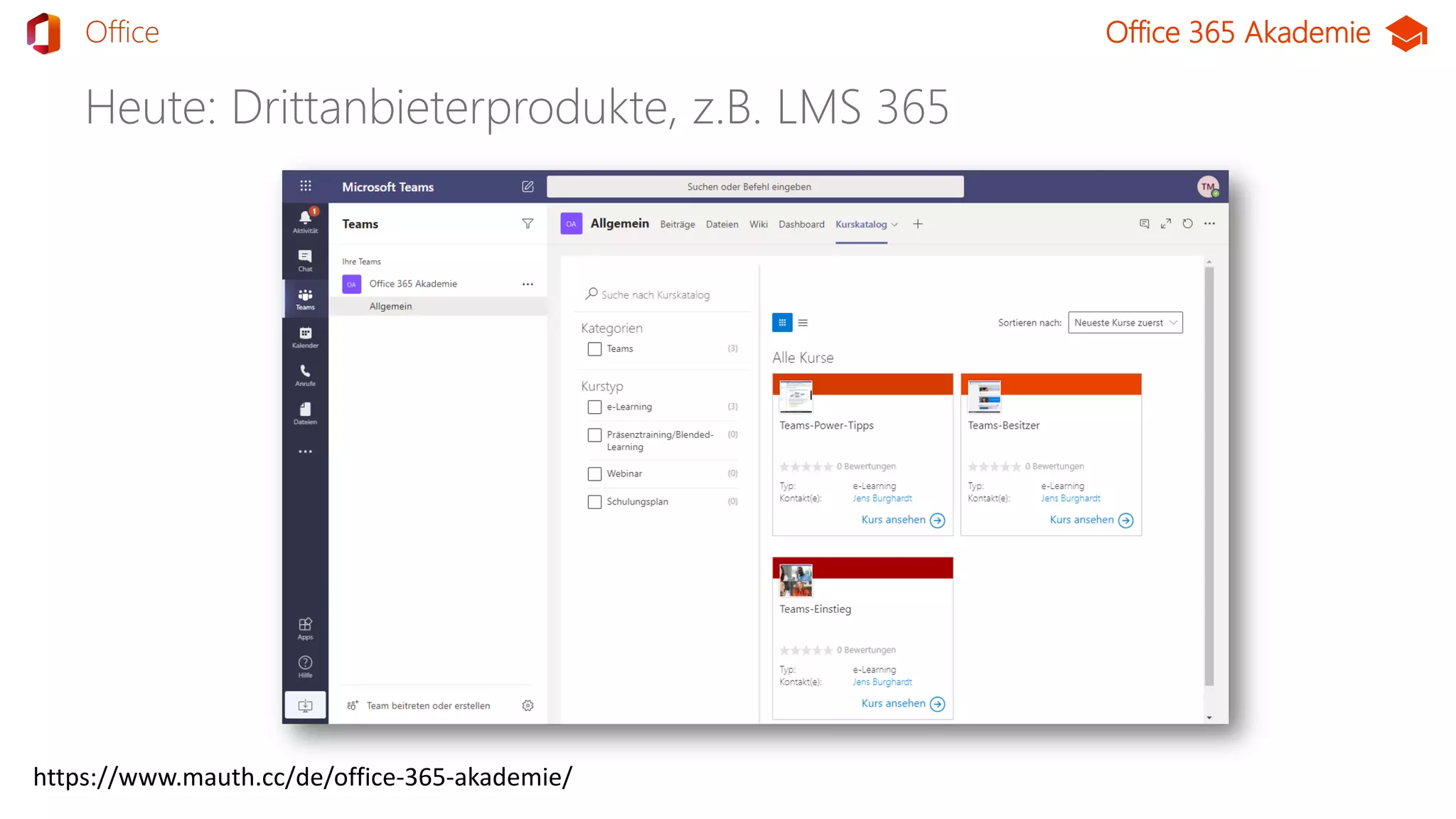 Office 365 Akademie
Heute: Drittanbieterprodukte, z.B. LMS 365
TeamsOffice
https://www.mauth.cc/de/office-365-akademie/
 