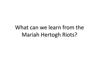 What can we learn from the
 Mariah Hertogh Riots?
 
