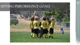 SETTING PERFORMANCE GOALS
 