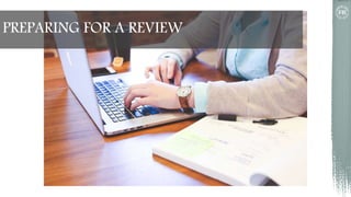 PREPARING FOR A REVIEW
 