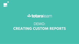 DEMO:
CREATING CUSTOM REPORTS
 