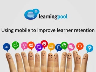 Using mobile to improve learner retention
 