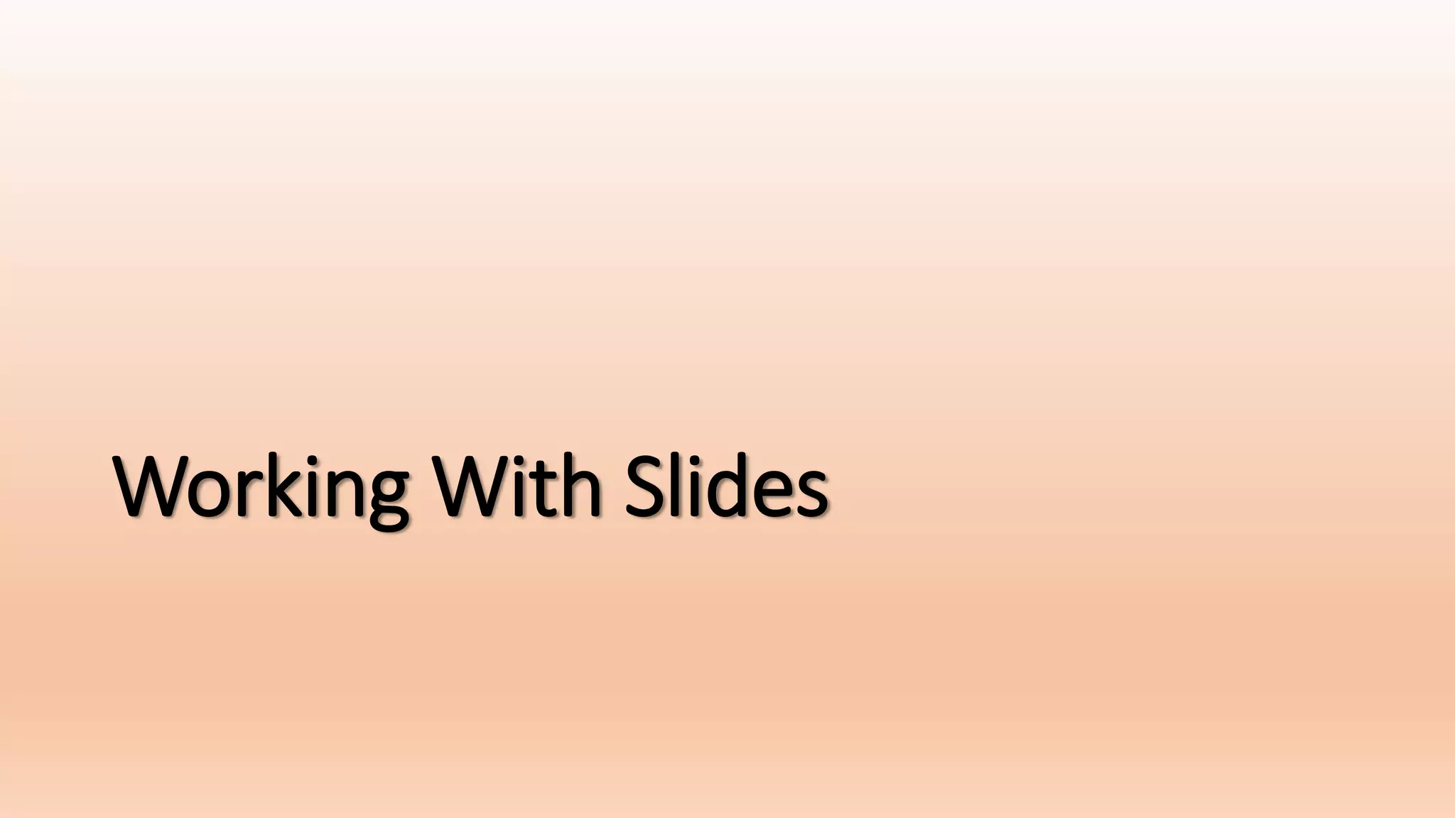 Working With Slides
 