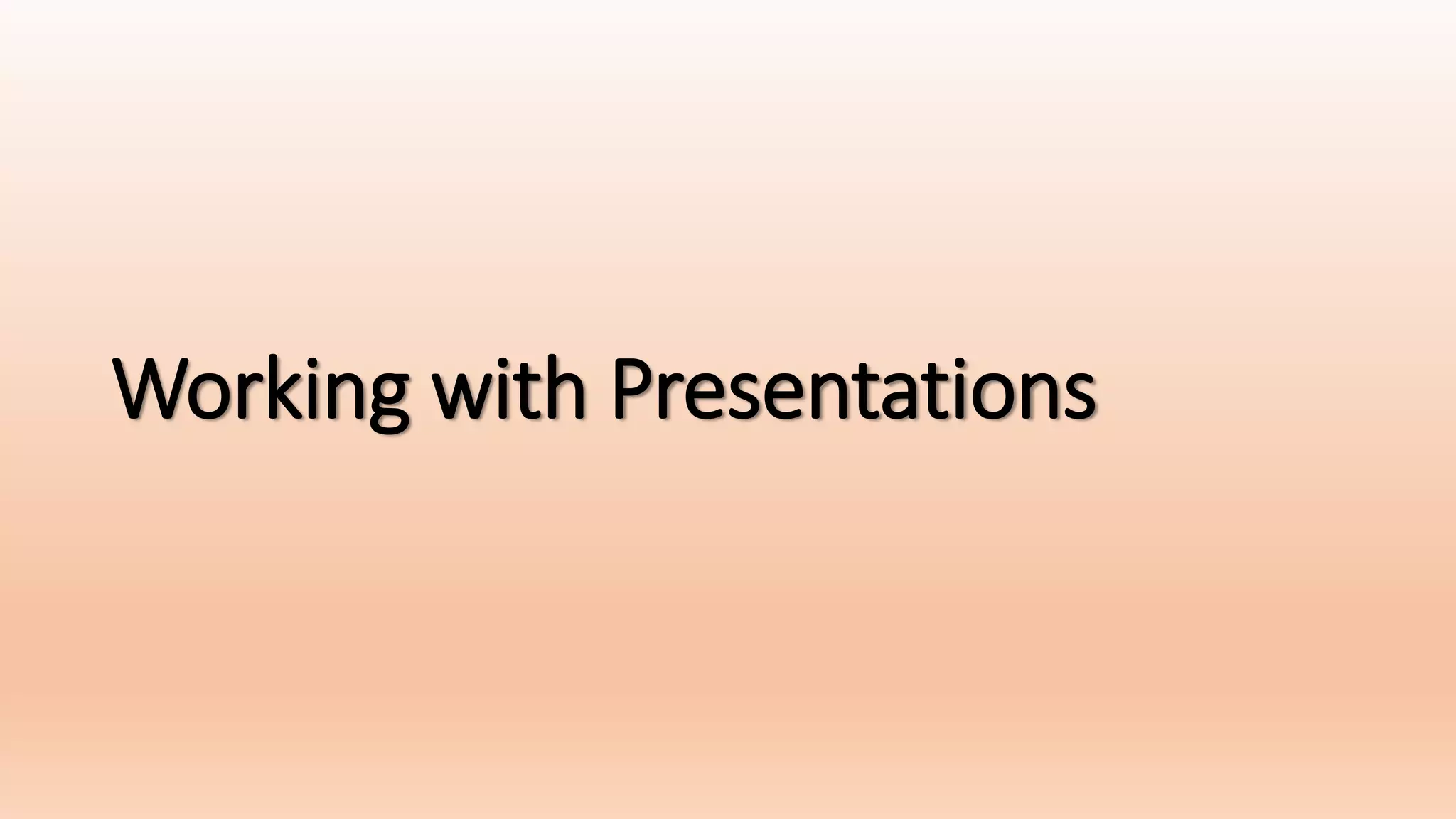 Working with Presentations
 