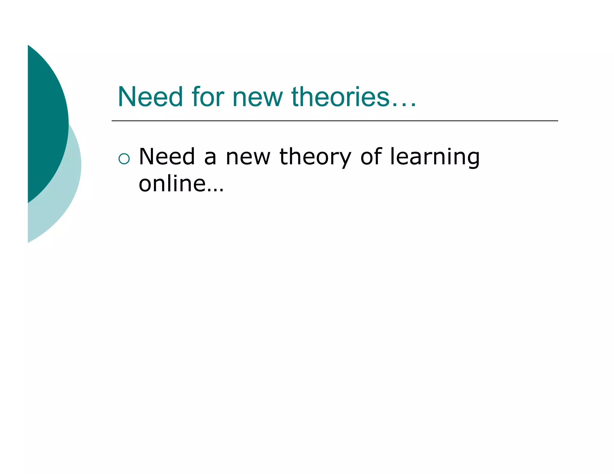 Need for new theories…

   Need a new theory of learning
    online…
 