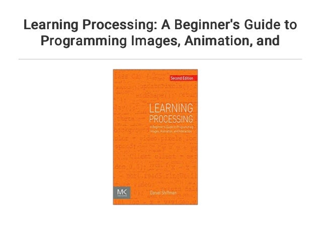 Learning Processing A Beginners Guide To Programming Images Anim
