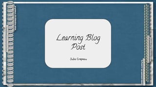 Learning Blog
Post
Julia Crepeau
 