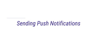 Sending Push Notifications
 