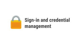 Sign-in and credential
management
 