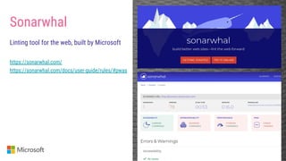 Sonarwhal
Linting tool for the web, built by Microsoft
https://sonarwhal.com/
https://sonarwhal.com/docs/user-guide/rules/#pwas
 