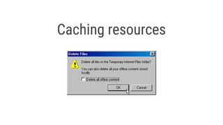 Caching resources
 