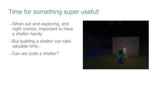 © 2018 Cisco and/or its affiliates. All rights reserved. Cisco Public
• When out and exploring, and
night comes, important to have
a shelter handy
• But building a shelter can take
valuable time…
• Can we code a shelter?
Time for something super useful!
 