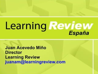 Juan Acevedo Miño
Director
Learning Review
juanam@learningreview.com
 