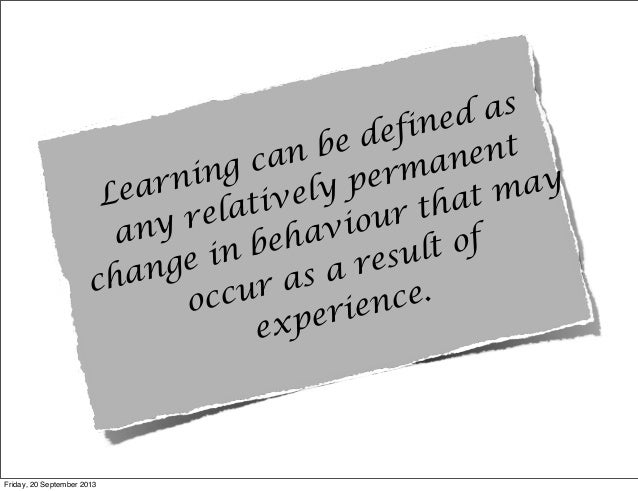 learning can be defined as a relatively permanent change Generic term for the relatively permanent change in behavior that occurs as a result of practice there are a number of ways in which learning can be achieved or . learning can be defined as a relatively permanent change Generic term for the relatively permanent change in behavior that occurs as a result of practice there are a number of ways in which learning can be achieved or .