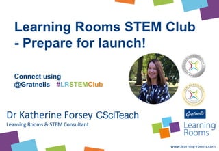 Learning Rooms STEM Club
- Prepare for launch!
Connect using
@Gratnells #LRSTEMClub
 