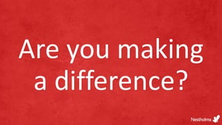 Are you making
a difference?
 