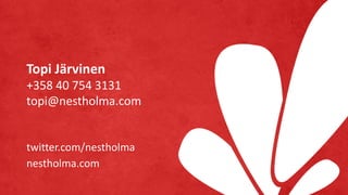 twitter.com/nestholma
nestholma.com
Topi Järvinen
+358 40 754 3131
topi@nestholma.com
 