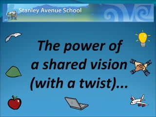 The power of a shared vision  (with a twist)... 