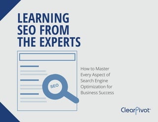 LEARNING
SEO FROM
THE EXPERTS
How to Master
Every Aspect of
Search Engine
Optimization for
Business Success
SEO
 