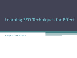 Learning SEO Techniques for Effective Marketing onepiecesolutions 