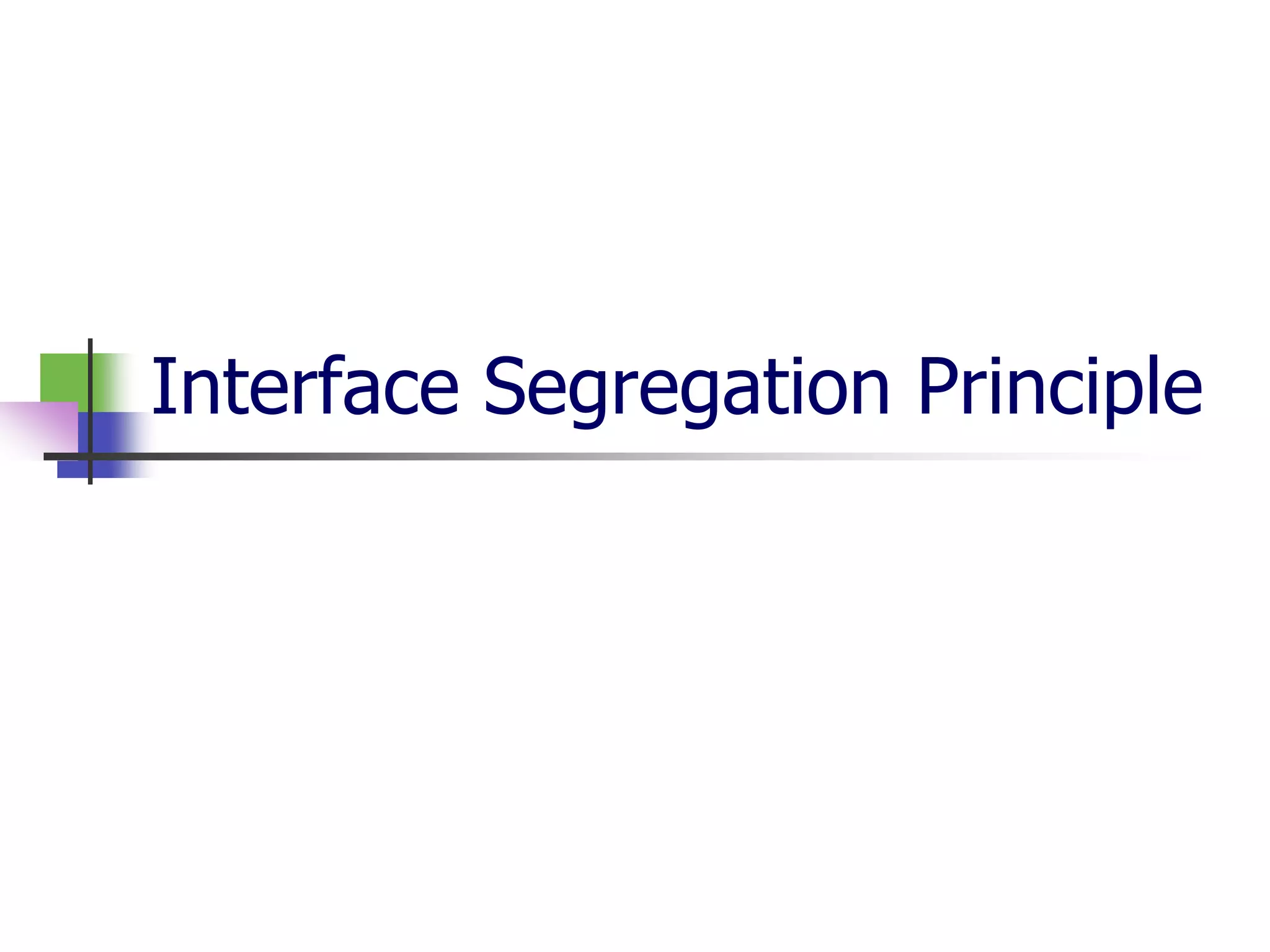 Interface Segregation Principle
 