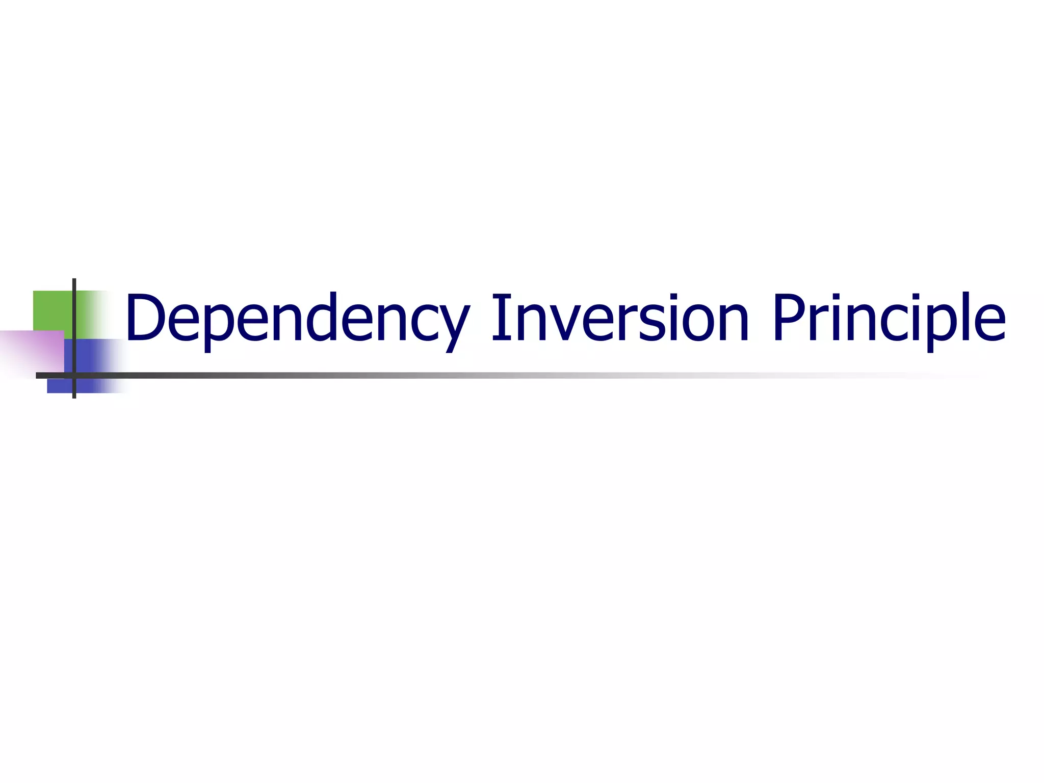 Dependency Inversion Principle
 