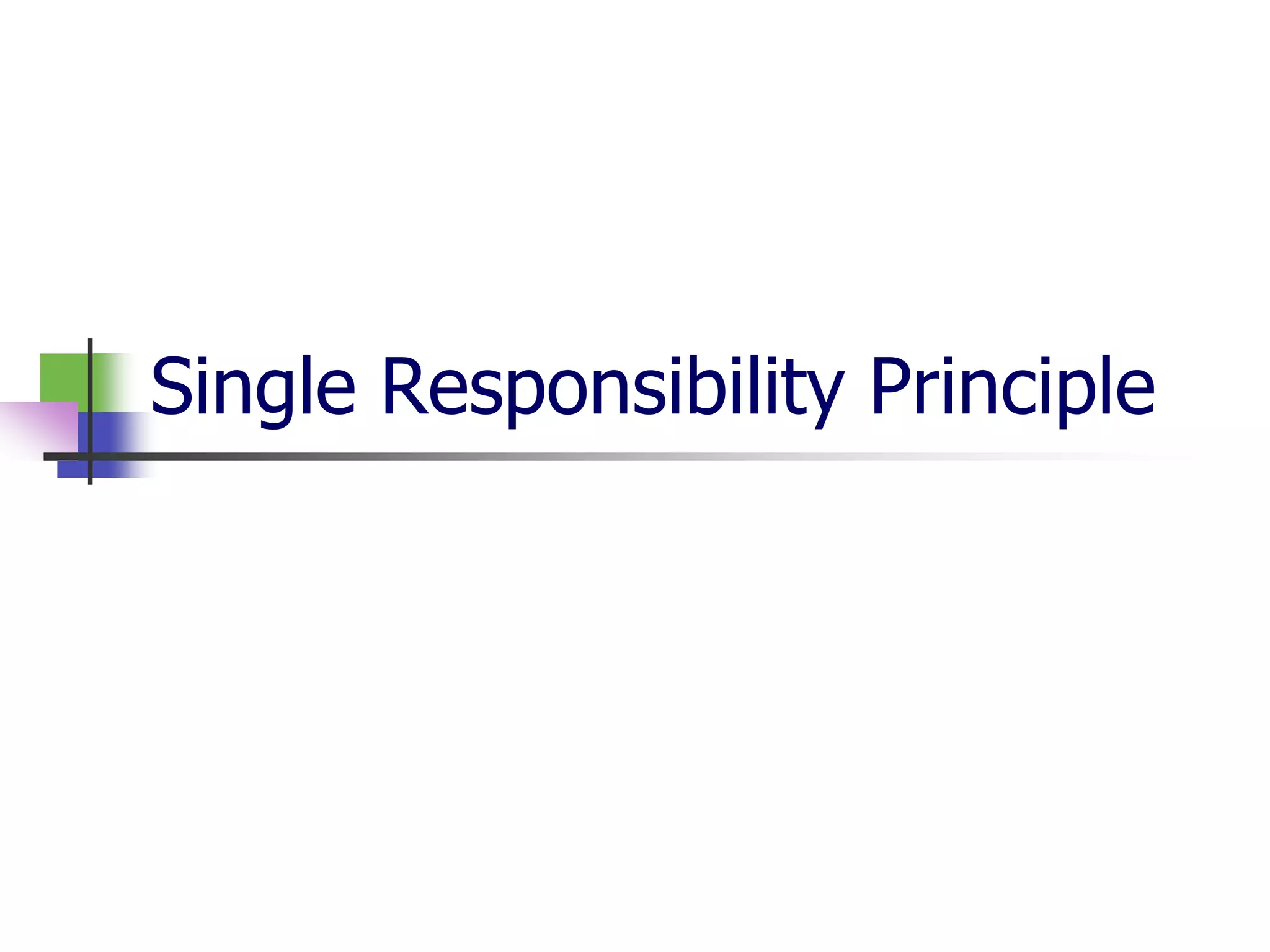 Single Responsibility Principle
 